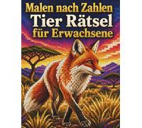Malen nach Zahlen Tier Rätsel für Erwachsene: Über 50 mysteriöse Pixel-Art-Rätsel zum Ausmalen und Entspannen Tiere malen nach Zahlen mit Farbschlüssel (Inklusive Lösungen)
