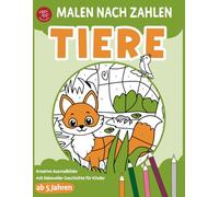 Malen nach Zahlen - Tiere: Kreative Ausmalbilder mit liebevoller Geschichte für Kinder ab 5 Jahren (Malen nach Zahlen für Kinder)