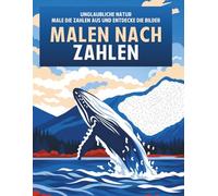 Malen nach Zahlen - Unglaubliche Natur: Entspannendes Malbuch für Erwachsene mit Motiven zum Ausmalen