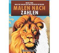 Malen nach Zahlen Wilde Tiere: Entspannendes Malbuch für Erwachsene mit Tiermotiven