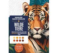 Malen nach Zahlen - Wilde Tiere: Entspannendes Malbuch für Erwachsene und Jugendliche | Kunsttherapie, Anti-Stress-Motive mit Zahlen