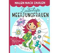 Malen nach Zahlen - Zauberhafte Meerjungfrauen: Malen, lesen und lernen - erlebe zusammen mit dem Meerjungfrauen-Mädchen Melina zauberhafte Abenteuer. ... ab 5 Jahren (Malen nach Zahlen für Kinder)