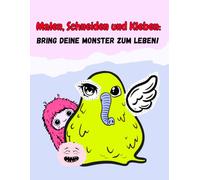 Malen, Schneiden und Kleben: Bring deine Monster zum Leben!: Ein kreatives Monster-Bastel- und Mitmachbuch zum Ausmalen, Schneiden und Gestalten - mit Reimen und kleinen Geschichten!