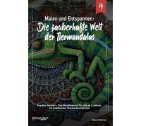 Malen und Entspannen - Die zauberhafte Welt der Tiermandalas: Kreative Auszeit - Das Mandalabuch für alle ab 6 Jahren, im praktischen Taschenbuchformat