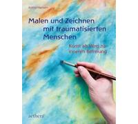 Malen und Zeichnen mit traumatiserten Menschen: Kunst als Weg zur inneren Befreiung