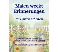 Malen weckt Erinnerungen - Ein Malbuch für Senioren und Menschen mit Alzheimer & Demenz: Im Garten arbeiten