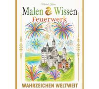 Malen & Wissen: Feuerwerk: Wahrzeichen weltweit (Ein Ausmalbuch mit den schönsten Motiven bekannter Wahrzeichen)