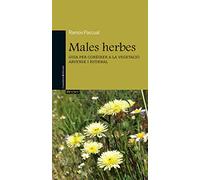 Males herbes: Guia per conèixer la vegetació arvense i ruderal: 4 (Physis)