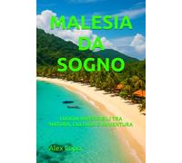 MALESIA DA SOGNO: LUOGHI IMPERDIBILI TRA NATURA, CULTURA E AVVENTURA