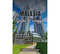 MALESIA Guida di viaggio 2025-2026: Tutto ciò che ti serve per un viaggio in Malesia: informazioni di viaggio aggiornate, consigli di sicurezza e attrazioni regionali della Malesia