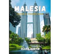 MALESIA GUIDA DI VIAGGIO 2026: La tua guida completa alla Malesia del 2026: consigli di esperti, itinerari curati e consigli da esperti per esplorare città, isole, foreste pluviali e tesori culturali