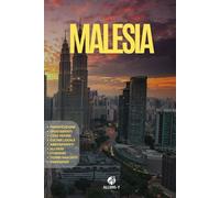 MALESIA: La Guida. Pianificazione. Utilizza i Mezzi. Da Kuala Lumpur a Penang. Cucina locale. Cosigli e risorse utili per il tuo viaggio del sud-est asiatico