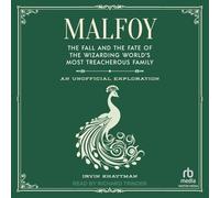 Malfoy: The Fall and the Fate of the Wizarding World's Most Treacherous Family: An Unofficial Exploration
