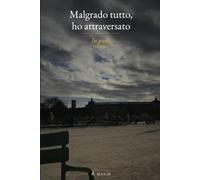 Malgrado tutto, ho attraversato: In piedi Volume II (Malgré tout, j'ai traversé)