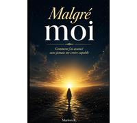 Malgré moi: Comment j’ai avancé sans jamais me croire capable