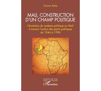 Mali, construction d'un champ politique: L'évolution du système politique au Mali à travers l'action des partis politiques de 1946 à 1996 (Points de Vue)
