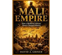 Mali Empire: How a Medieval African Power Changed History