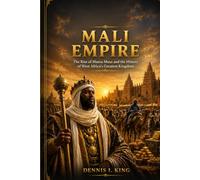 MALI EMPIRE: The Rise of Mansa Musa and the History of West Africa's Greatest Kingdom