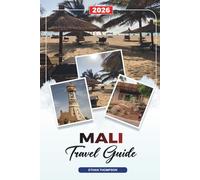 MALI TRAVEL GUIDE 2026: Bamako, Timbuktu & Djenné, Niger River Cruises, Desert Adventures, Music & Culture