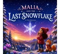 Malia and the Last Snowflake: A Heartwarming Winter Story About Friendship, Change, and New Beginnings (The Malia and Finn Adventures)
