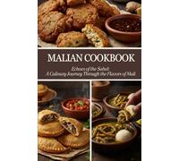 Malian Cookbook: Echoes of the Sahel: A Culinary Journey Through the Flavors of Mali
