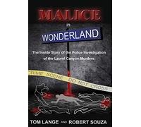Malice In Wonderland: The Inside Story of the Police Investigation of The Laurel Canyon Murders
