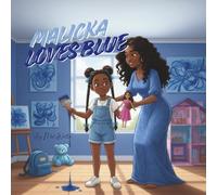 MALICKA LOVES BLUE: A tender true story about a little girl, her mother, and the color that became love, home, and art. (THE STORIES OF MALICKA)