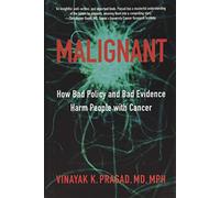Malignant: How Bad Policy and Bad Evidence Harm People with Cancer