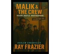 MALIK AND THE CREW: VISION, HUSTLE AND BROTHERHOOD (THE HARLEM CHRONICLES)
