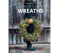 Malin Björkholm A Year of Flower Wreaths (Tapa dura)