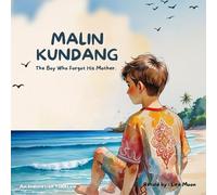 Malin Kundang - The Boy Who Forgot His Mother: An Indonesian Folktale for Children Ages 6-8 (Respect & Gratitude Moral Storybook): Classic Indonesian ... About Respecting Parents and Staying Humble