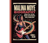 MALINA MOYE BIOGRAPHY: Strings of Fire-The Rise, Rhythm and Revolutionary Guitar of Malina Moye
