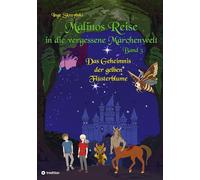 Malinos Reise in die vergessene Märchenwelt: Das Geheimnis der gelben Flüsterblume