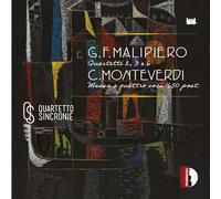 Malipiero : Quatuors à cordes n° 2, 3, 6. Monteverdi : Messe à 4 voix (trans. pour quatuor à cordes). Quartetto Sincronie.