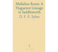 Mallalieu Roots: A Huguenot Lineage in Saddleworth: Genealogy and social history of a family shaped by faith, migration, and local service
