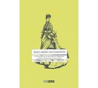 Mallarmé on Fashion: A Translation of the Fashion Magazine La Dernière Mode, with Commentary: A Translation of the Fashion Magazine La Derniere Mode, with Commentary