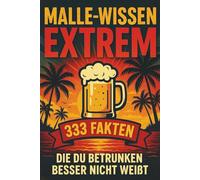 Malle-Wissen EXTREM: 333 Fakten, die du betrunken besser nicht weißt