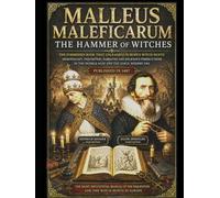 MALLEUS MALEFICARUM The Hammer of Witches: The Forbidden Book That Unleashed Europe’s Witch Hunts Demonology, Inquisition, Sabbaths and Religious Persecutions in The Middle Ages and The Early Modern E