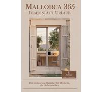Mallorca 365 - Leben statt Urlaub: Der umfassende Ratgeber für Deutsche, die bleiben wollen