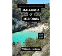 Mallorca and Menorca Travel Guide 2026-2027: Experience the Best of Island Life, History, and Gastronomy (Journey to Hidden Gems in Comfort)