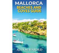 Mallorca Beaches and Coves Guide: Where to Swim, Stay, Eat, and Plan Easy Coastal Days Across the Island