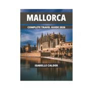 MALLORCA COMPLETE TRAVEL GUIDE 2026