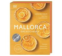 Mallorca - Das Kochbuch: Rezepte, Produzenten, Geschichten. Von einer echten Insiderin