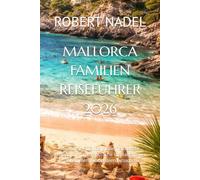 MALLORCA FAMILIEN REISEFÜHRER 2026: Stressfreie Strände, kinderfreundliche Resorts und unvergessliche Inselabenteuer für Familien, die Spanien besuchen