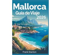 Mallorca Guía de viaje 2026: Manual definitivo para vivir las Islas Baleares