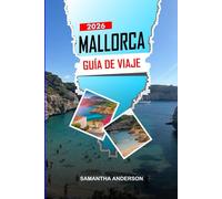 MALLORCA Guía de Viaje 2026: Planes de fin de semana, gastronomía local, resorts de playa y cosas que hacer en los alrededores de Palma