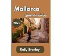Mallorca Guía de viaje 2026: Una guía completa de 2026 sobre cultura, costas, gastronomía y joyas ocultas.