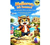„Mallorca, ich komme! - Die verrückte Reise von Kater Fritz“: ein Kinderbuch für Jungen und Mädchen ab 6 Jahren zum Vorlesen und Selberlesen und auf Reisen