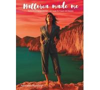 Mallorca made me: Weibliche Erfolgsgeschichten - Ein Guide für Frauen mit Visionen: Mutige Frauen erzählen von ihrem Neuanfang auf Mallorca - echte ... Auswandern, Selbstverwirklichung und Erfolg