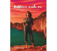 Mallorca made me: Weibliche Erfolgsgeschichten - Ein Guide für Frauen mit Visionen: Mutige Frauen erzählen von ihrem Neuanfang auf Mallorca - echte ... Auswandern, Selbstverwirklichung und Erfolg